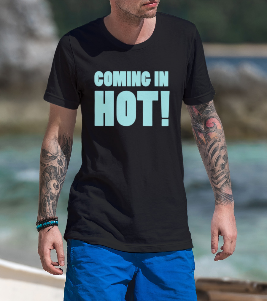Coming In Hot! Bold Statement Text In Light Blue Block Letters T-Shirt