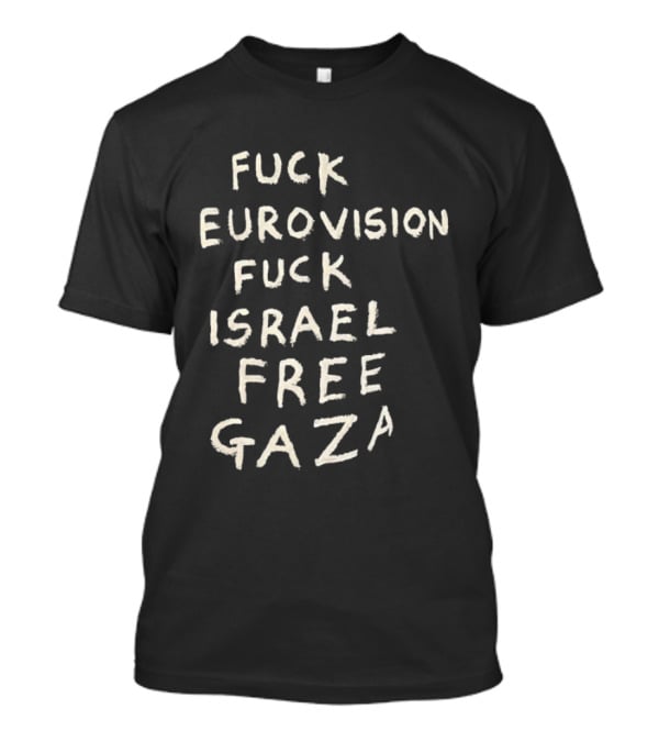 Fuck Eurovision Fuck Israel Free Gaza T-Shirt