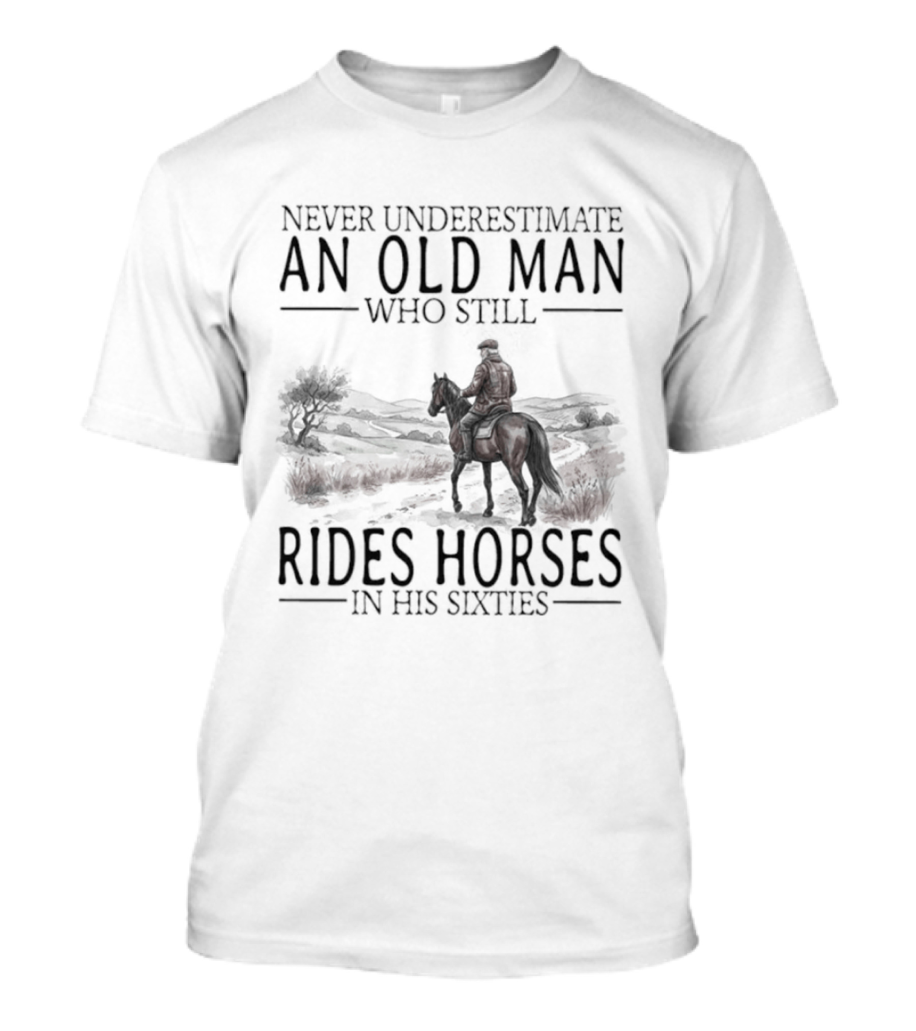 Never Underestimate An Old Man Who Still Rides Horses In His Sixties T-Shirt