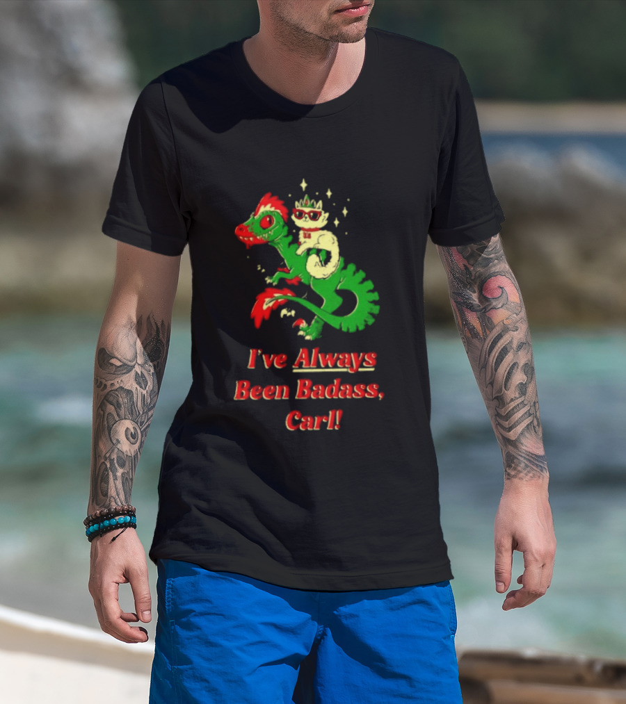 Princess Cat Riding Velociraptor Mongo I've Always Been Badass Carl T-Shirt