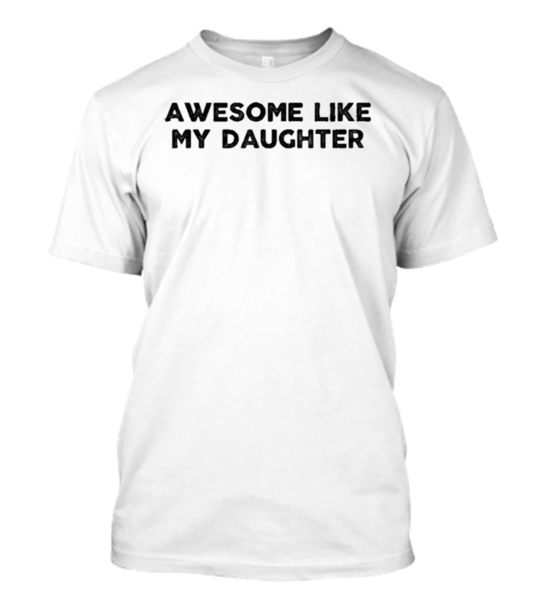 Awesome Like My Daughter T-Shirt