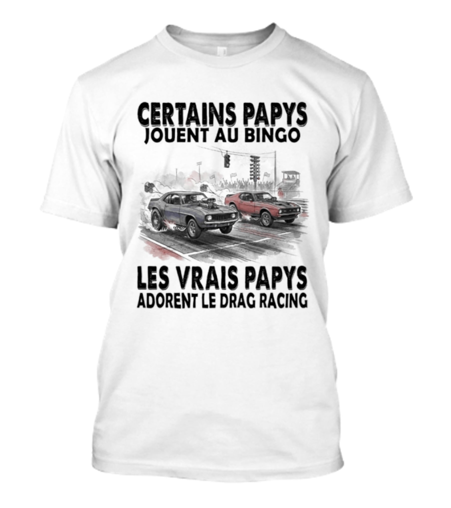 Certains Papys Jouent Au Bingo Les Vrais Papys Adorent Le Drag Racing T-Shirt