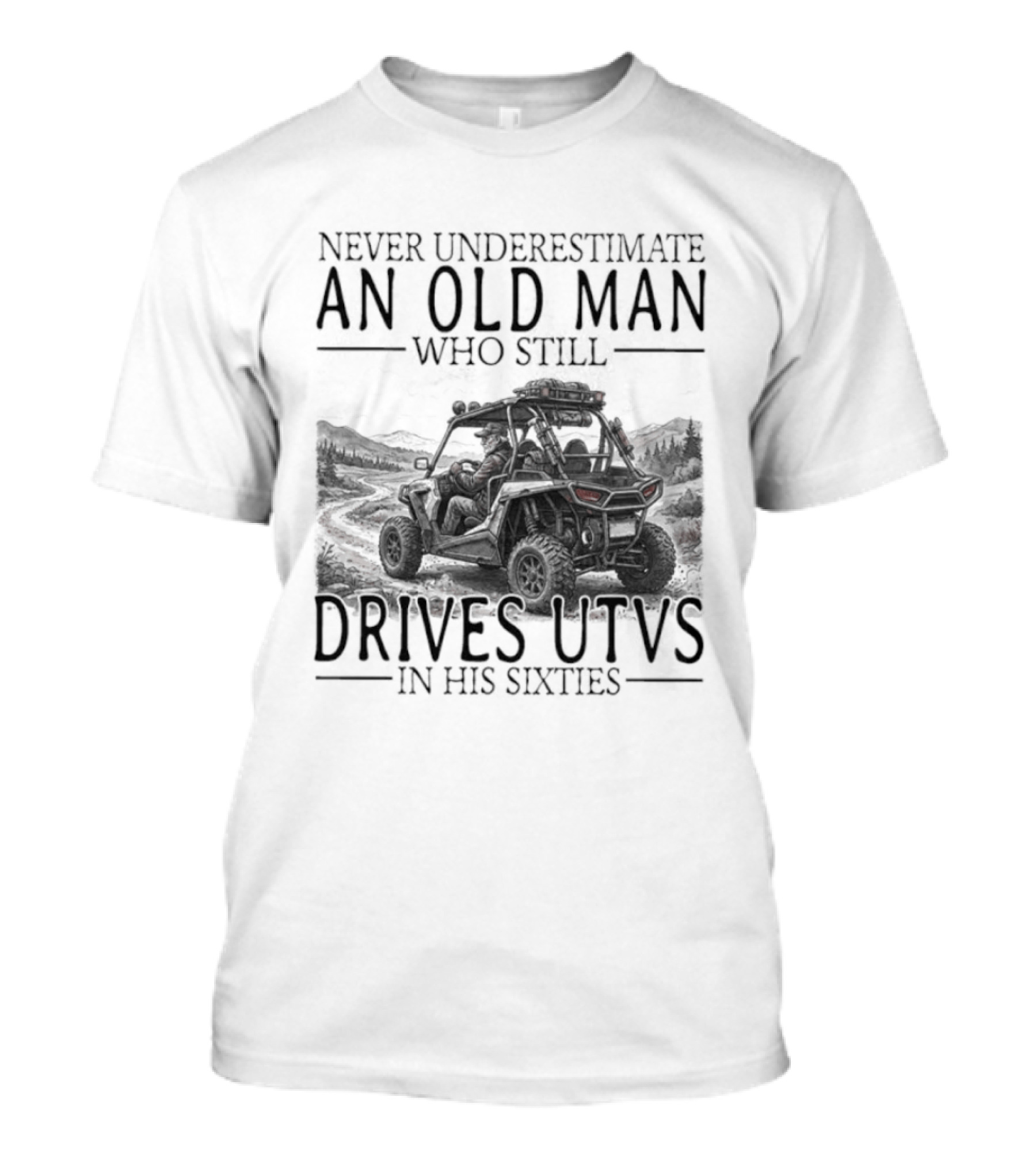 Never Underestimate An Old Man Who Drives UTVs In His Sixties 2026 T-Shirt