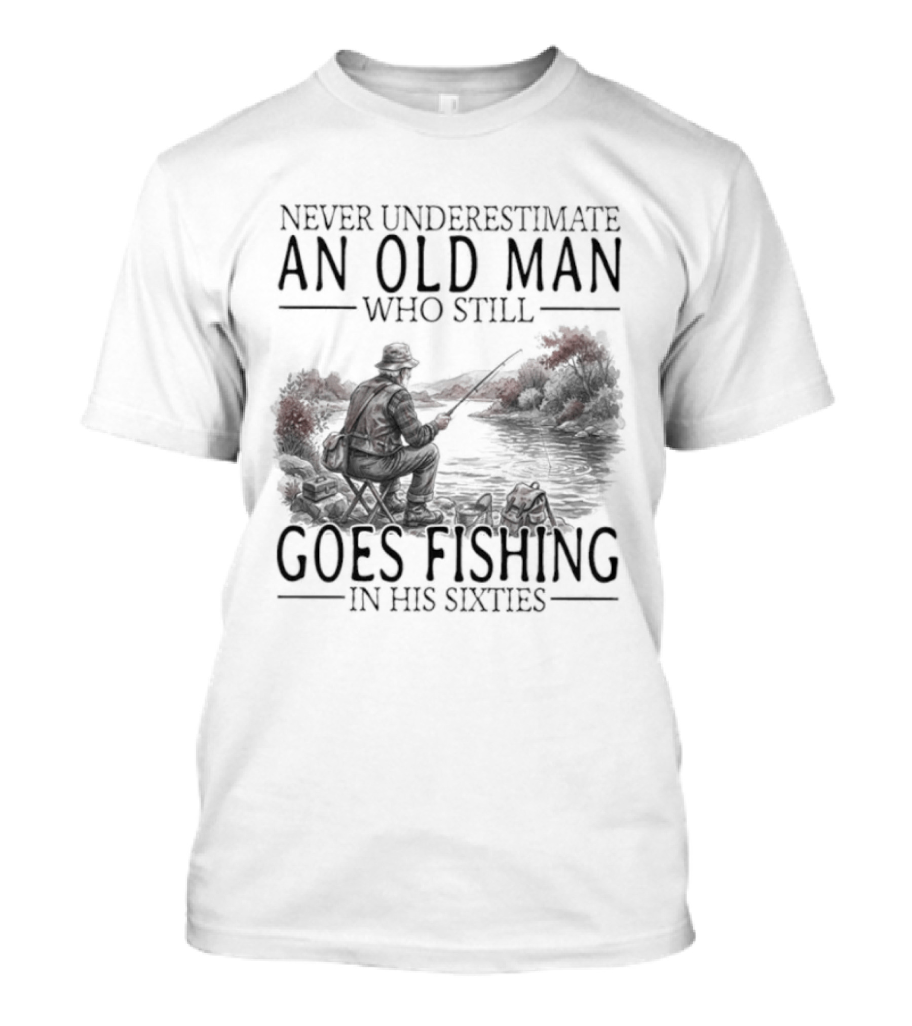 Never Underestimate An Old Man Who Still Goes Fishing In His Sixties 2026 T-Shirt