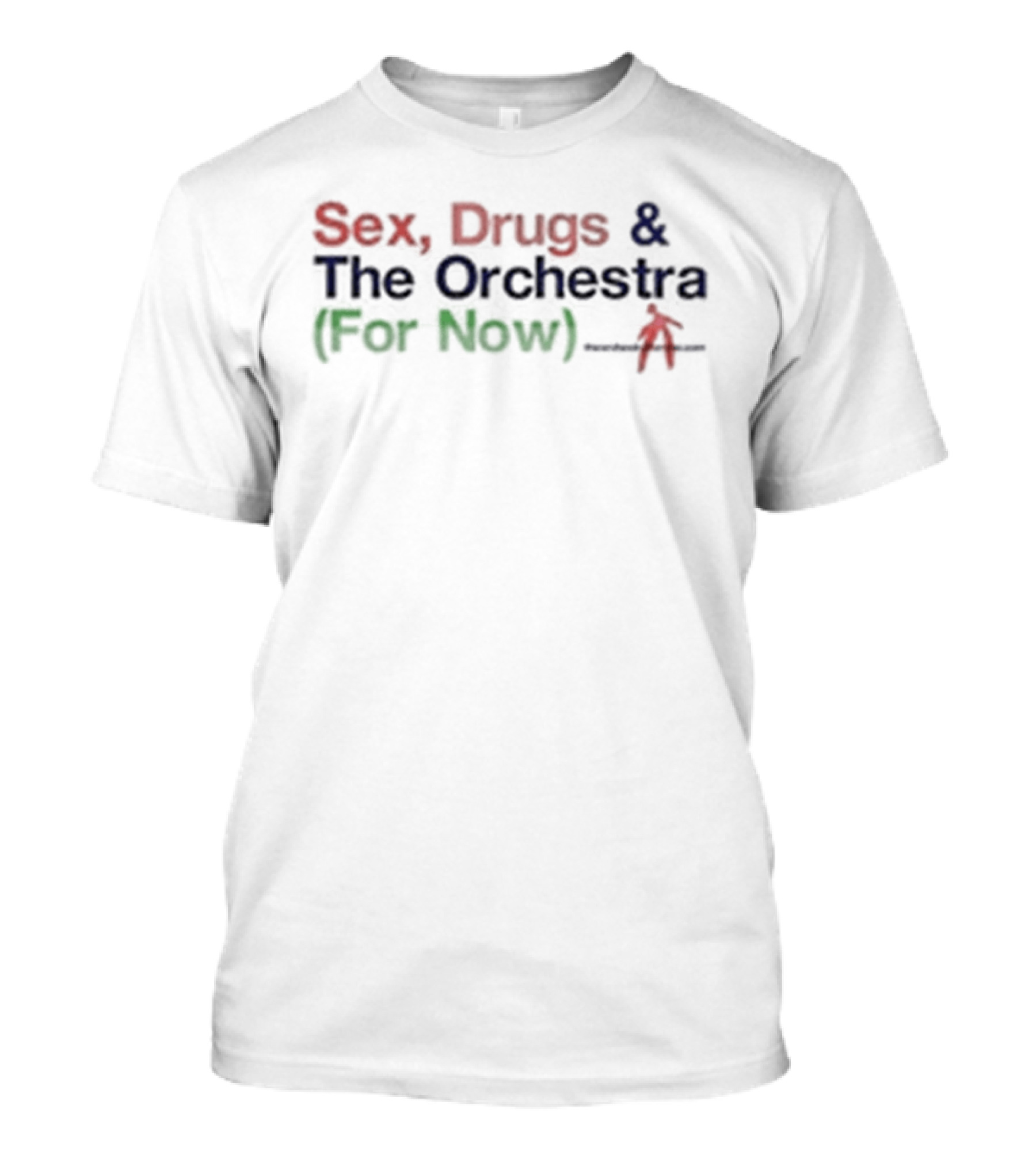 Sex Drugs & The Orchestra For Now T-Shirt