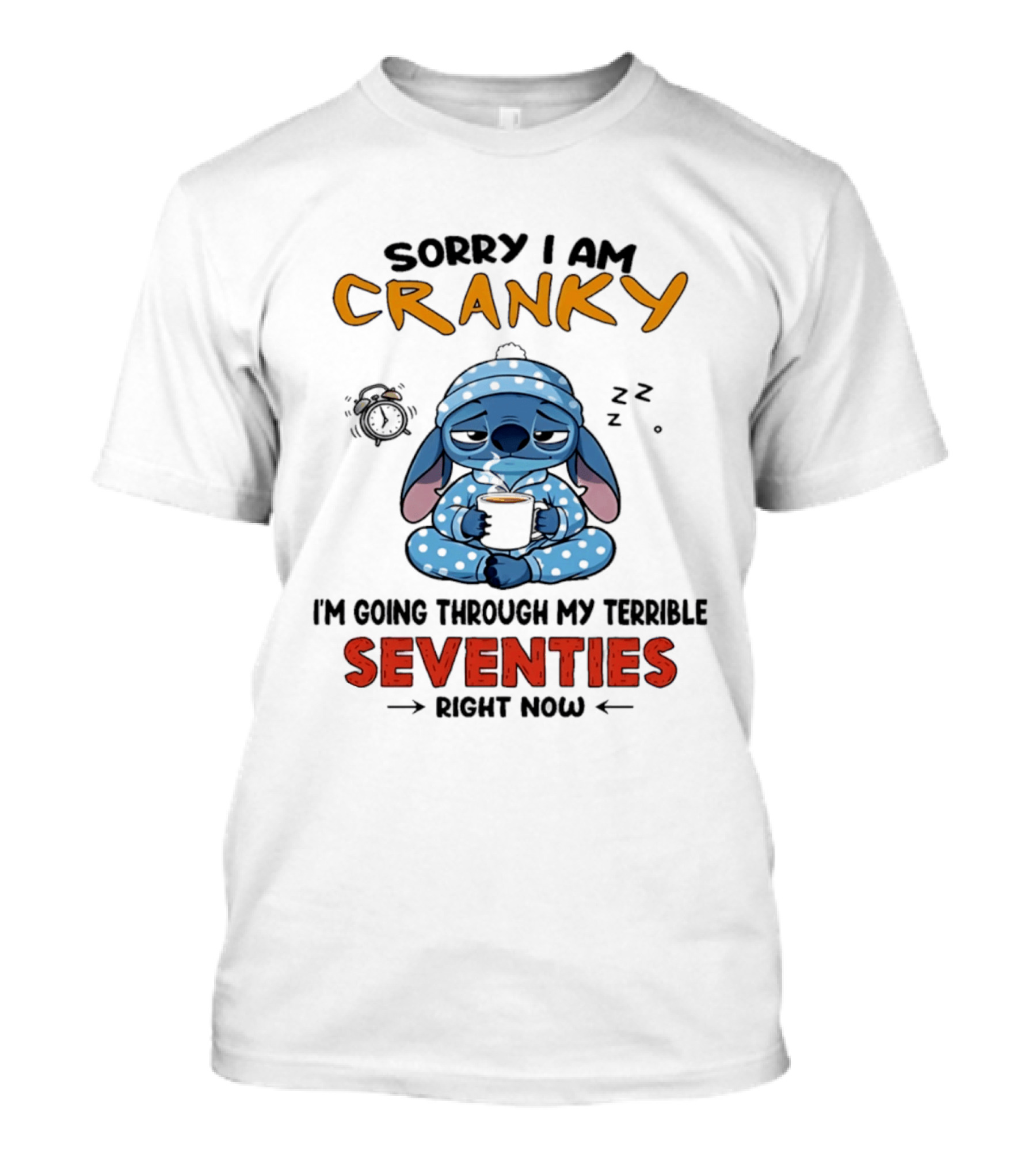 Sorry I Am Cranky I'm Going Through My Terrible Seventies Right Now Stitch T-Shirt