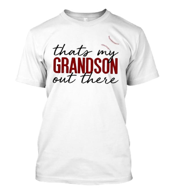 That's My Grandson Out There T-Shirt