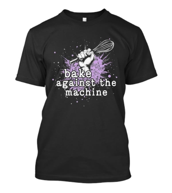 Bake Against The Machine Fist Whisk Revolution T-Shirt