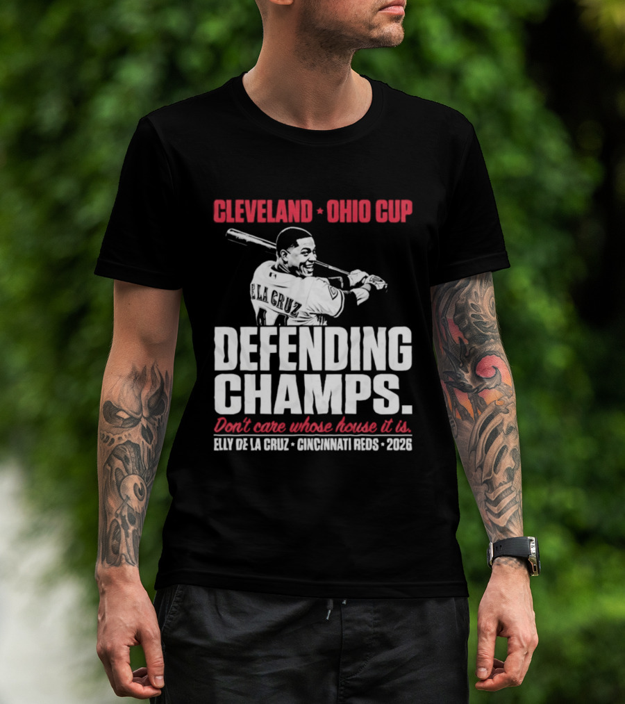Elly De La Cruz Cincinnati Reds Defending Champs Cleveland Ohio Cup 2026 Don't Care Whose House It Is T-Shirt