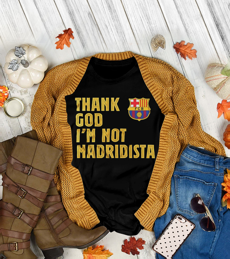 Thank God I'm Not Madridista FC Barcelona FCB T-Shirt