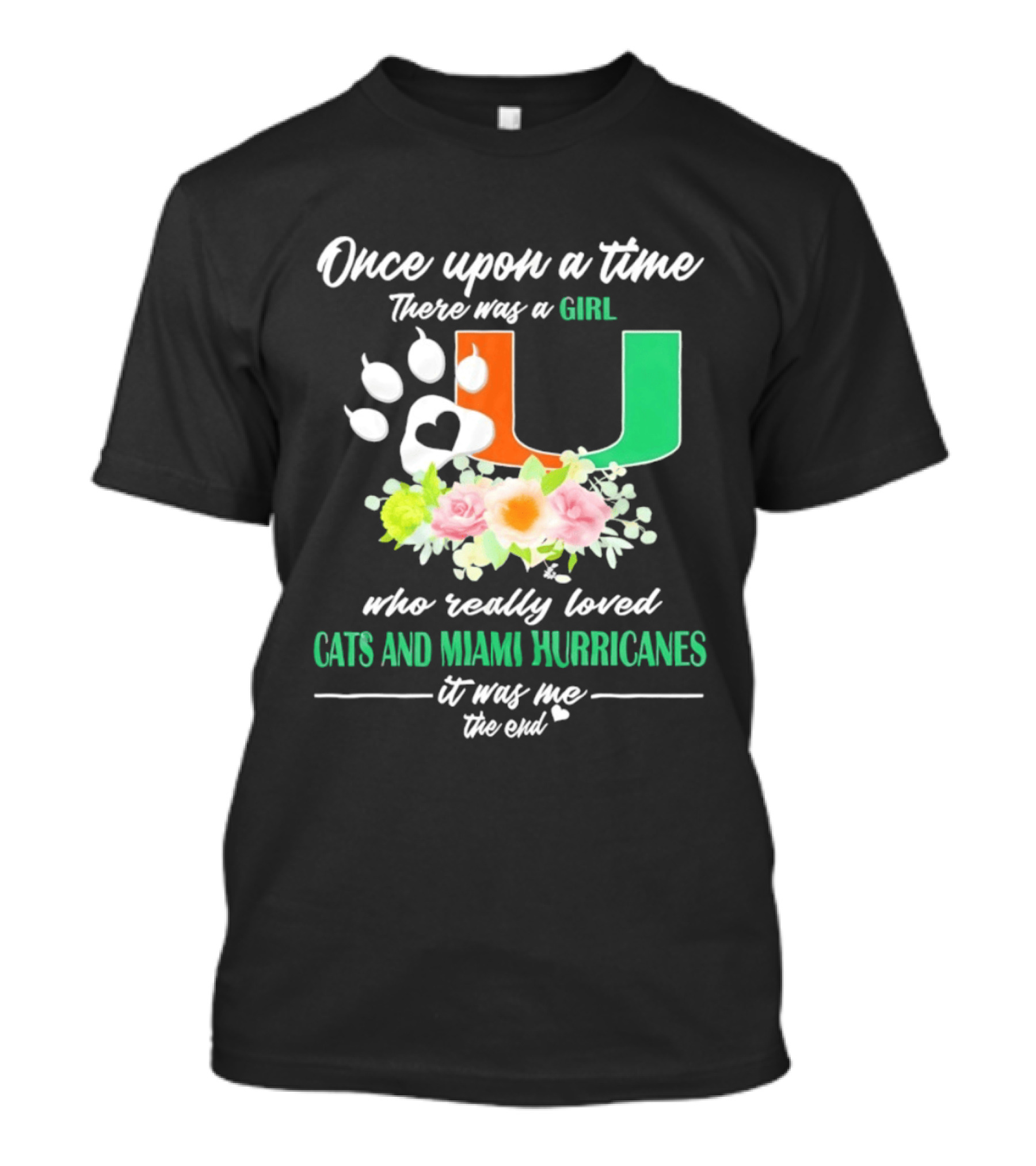 Once Upon A Time There Was A Girl Who Really Loved Cats And Miami Hurricanes It Was Me The End T-Shirt