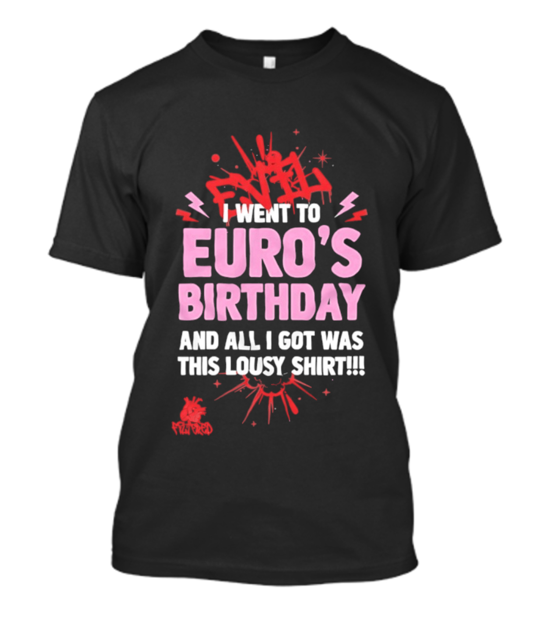 I Went To Euro's Birthday And All I Got Was This Lousy Pink Red Splatter T-Shirt