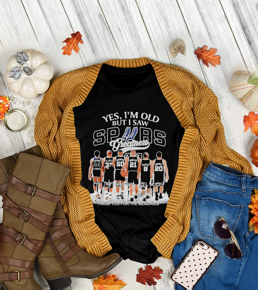 Yes I'm Old But I Saw Spurs Greatness Thank You for the Memories T-Shirt