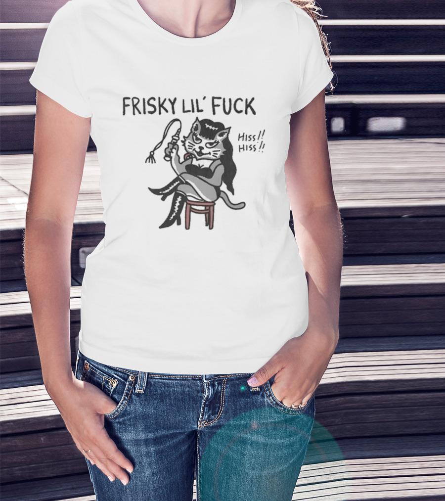 Frisky Lil' Fuck Cat Hiss Hiss T-Shirt