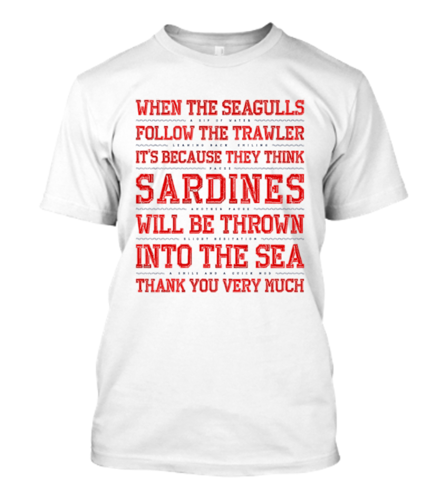 When The Seagulls Follow The Trawler Sardines Will Be Thrown Into The Sea T-Shirt
