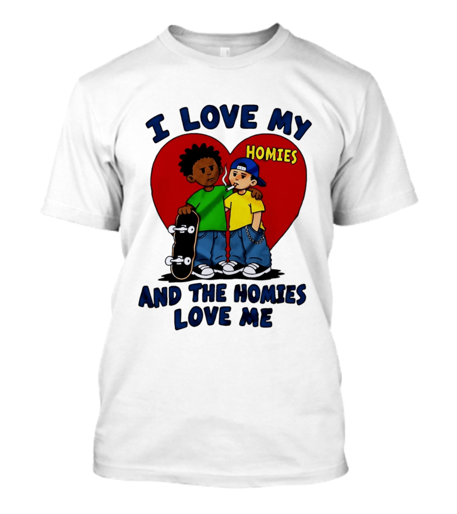 I Love My Homies Heart Skateboard Friends And The Homies Love Me T-Shirt
