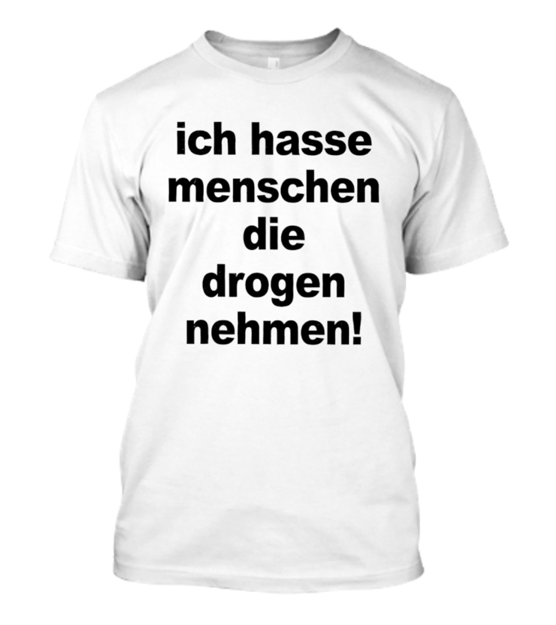 Ich Hasse Menschen Die Drogen Nehmen Humorvolle Aussage T-Shirt