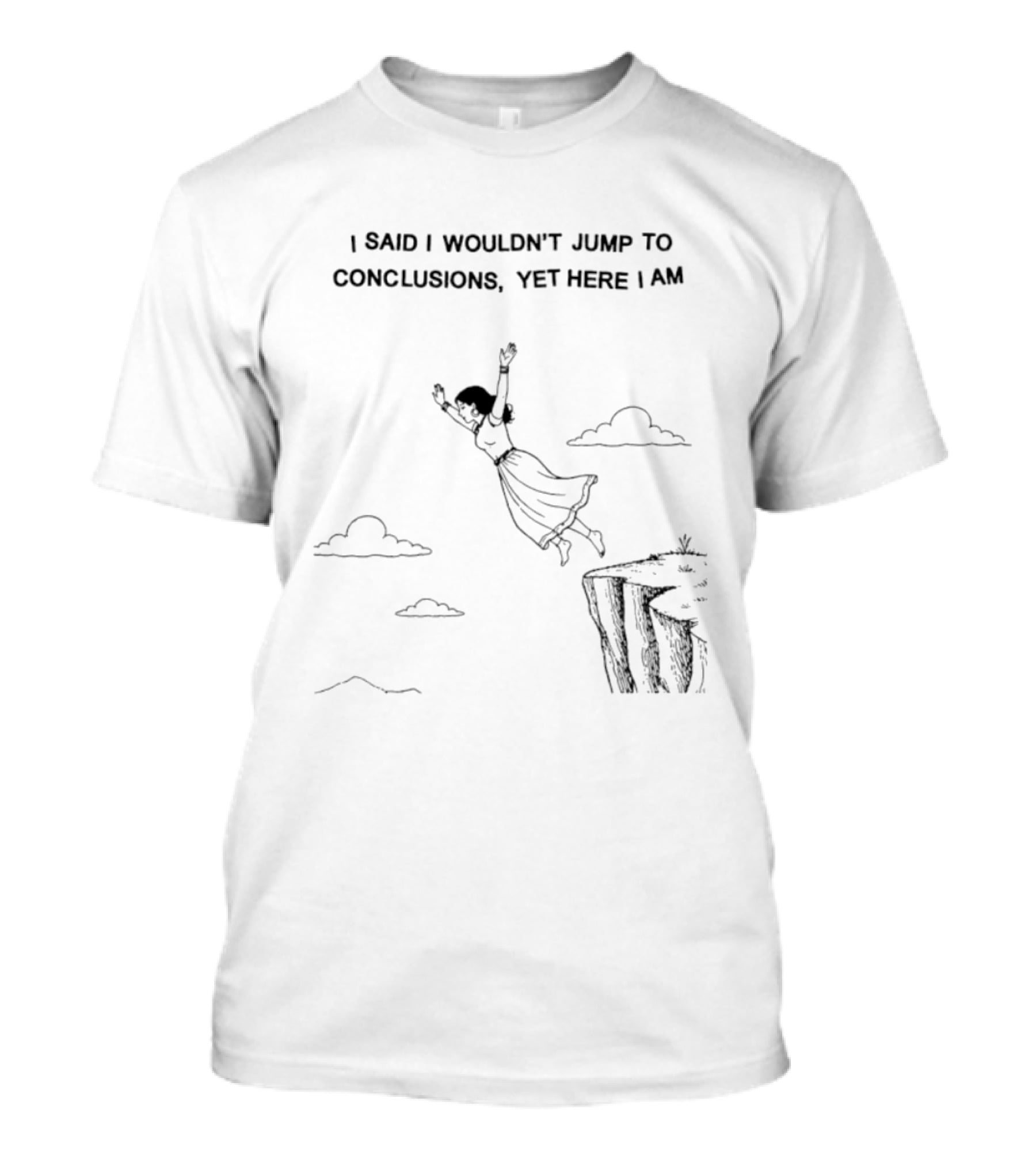 I Said I Wouldn't Jump To Conclusions Yet Here I Am Women Cliff Jumping Scene T-Shirt