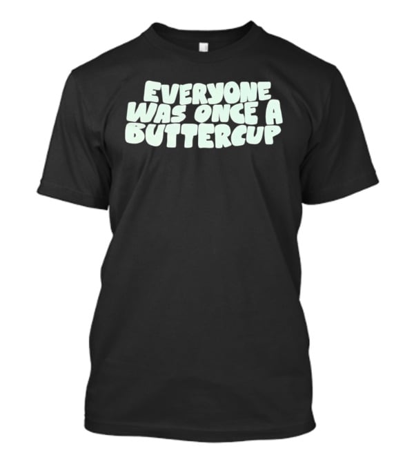 Everyone Was Once A Buttercup Nostalgic Phrase T-Shirt