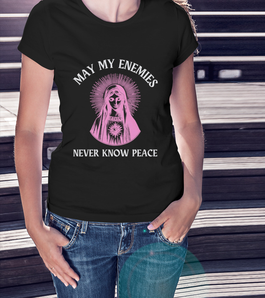 May My Enemies Never Know Peace Mother Mary DJ Mac Rascal T-Shirt