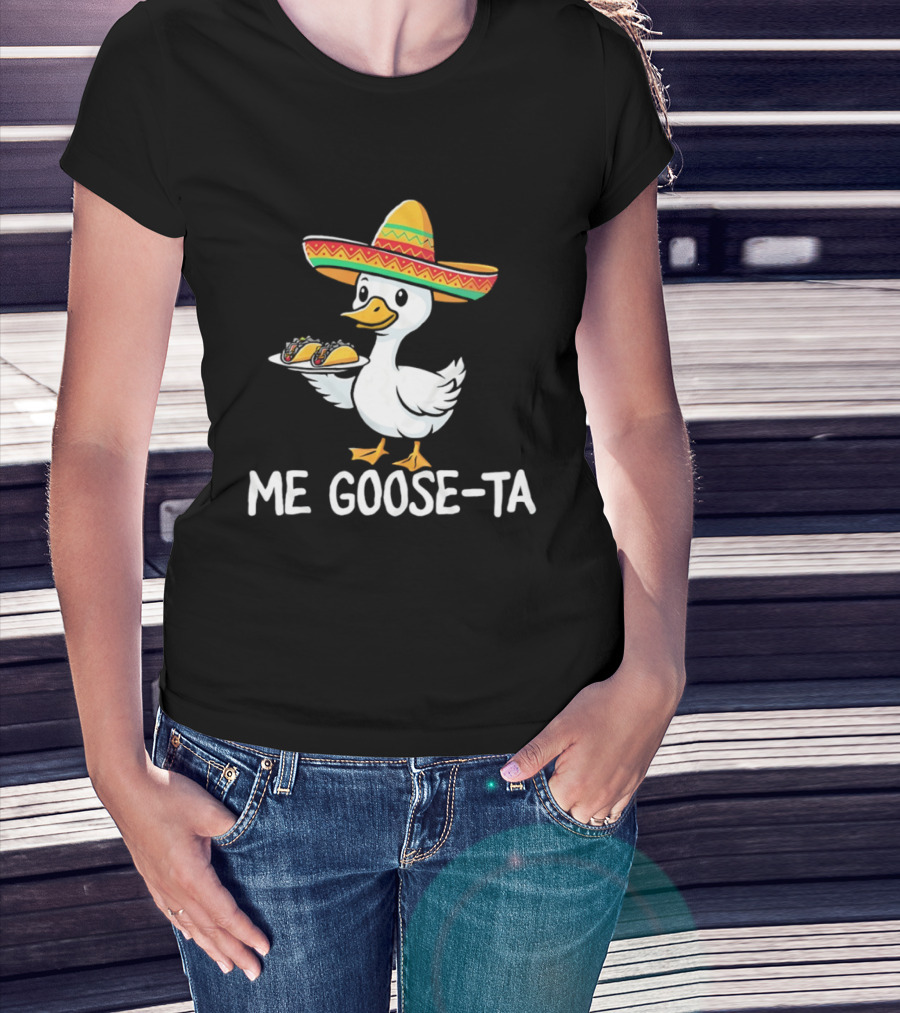 Me Goose Ta Sombrero Duck With Tacos T-Shirt