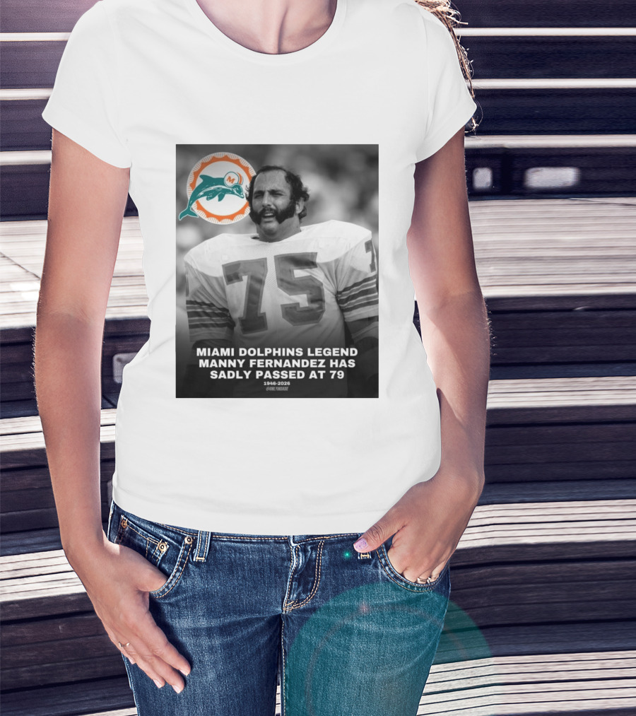 Miami Dolphins Legend Manny Fernandez 1946 2026 Number 75 T-Shirt