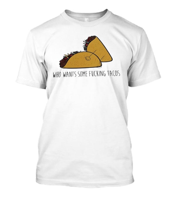 Taco Butt Who Wants Some Tacos T-Shirt