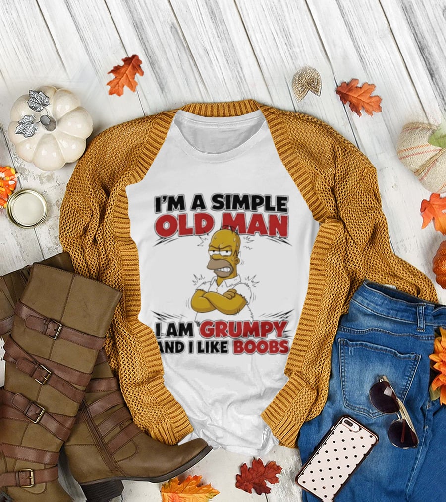 I'm a Simple Old Man I Am Grumpy and I Like Boobs T-Shirt