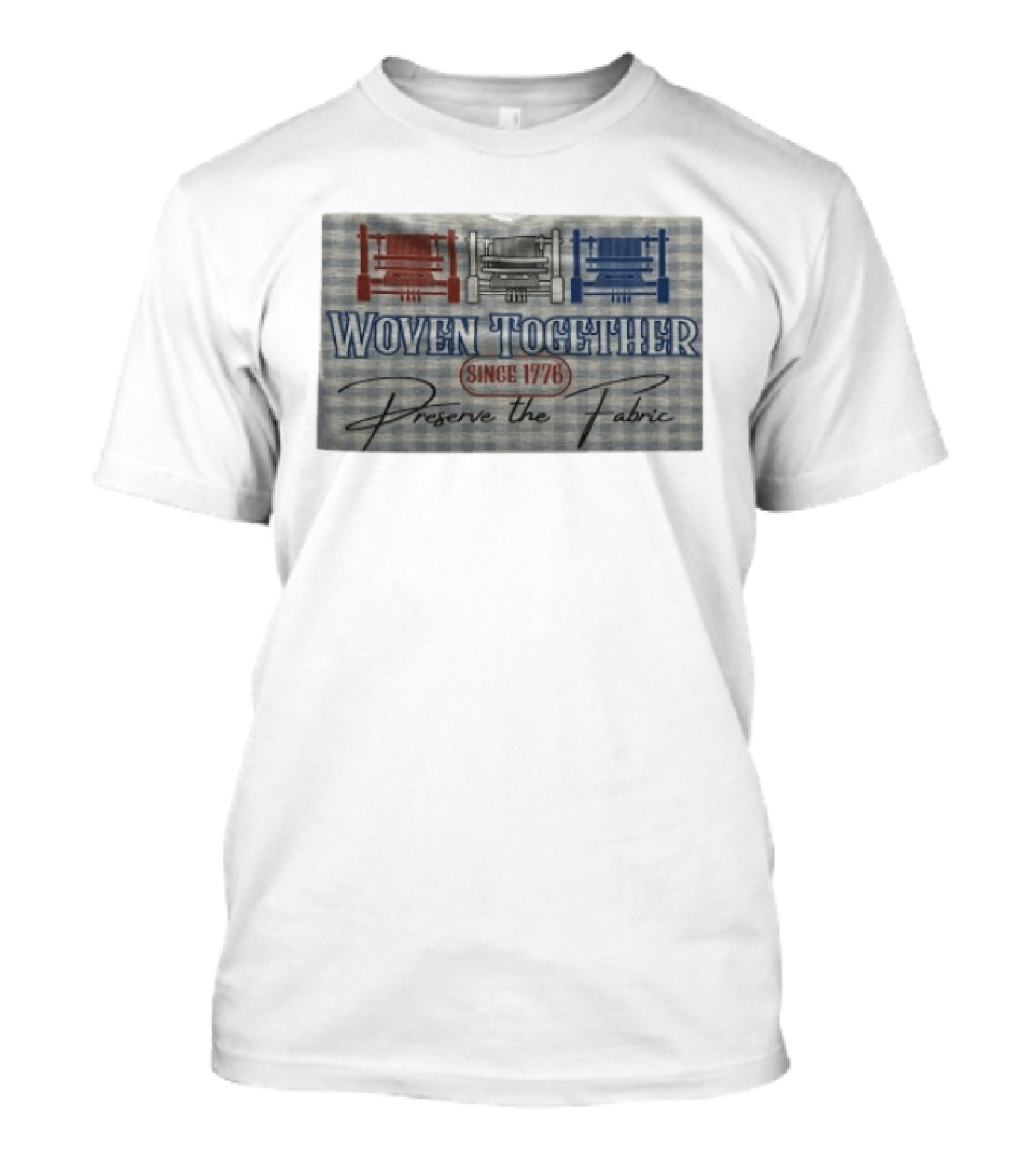 Woven Together Preserve The Fabric Since 1776 Patriotic Looms T-Shirt