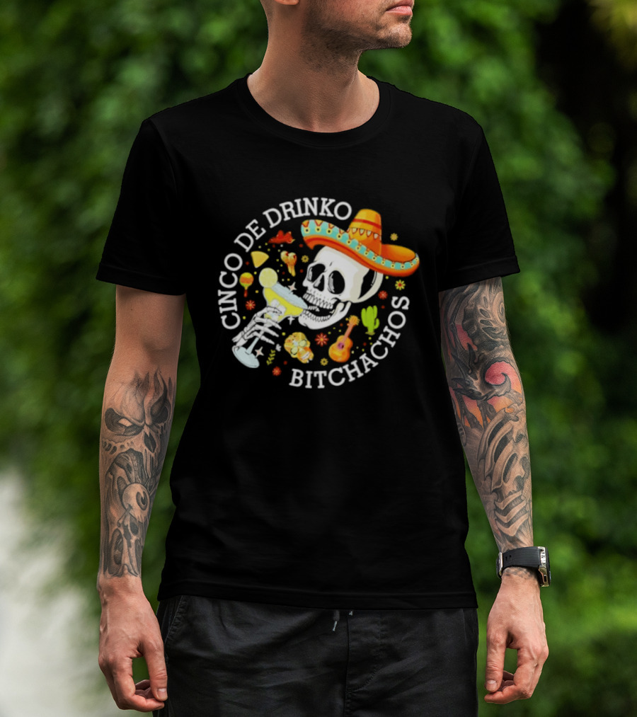 Cinco De Drinko Bitchachos Skeleton Sombrero Margarita Celebration T-Shirt