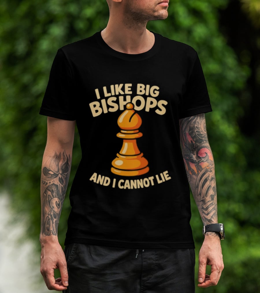 I Like Big Bishops And I Cannot Lie Chess Piece T-Shirt