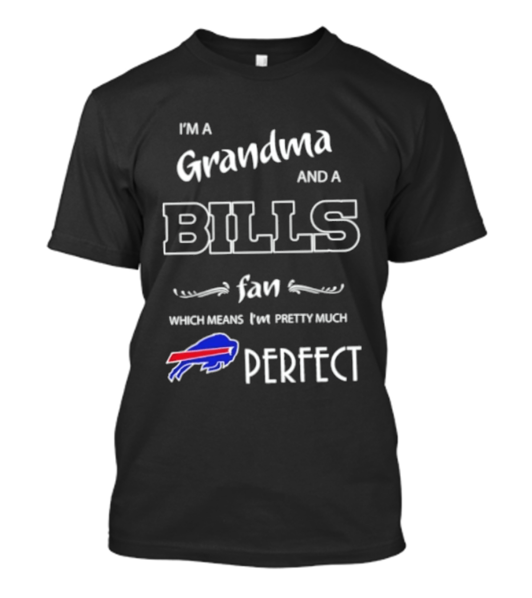 I'm A Grandma And A Bills Fan Which Means I'm Pretty Much Perfect T-Shirt