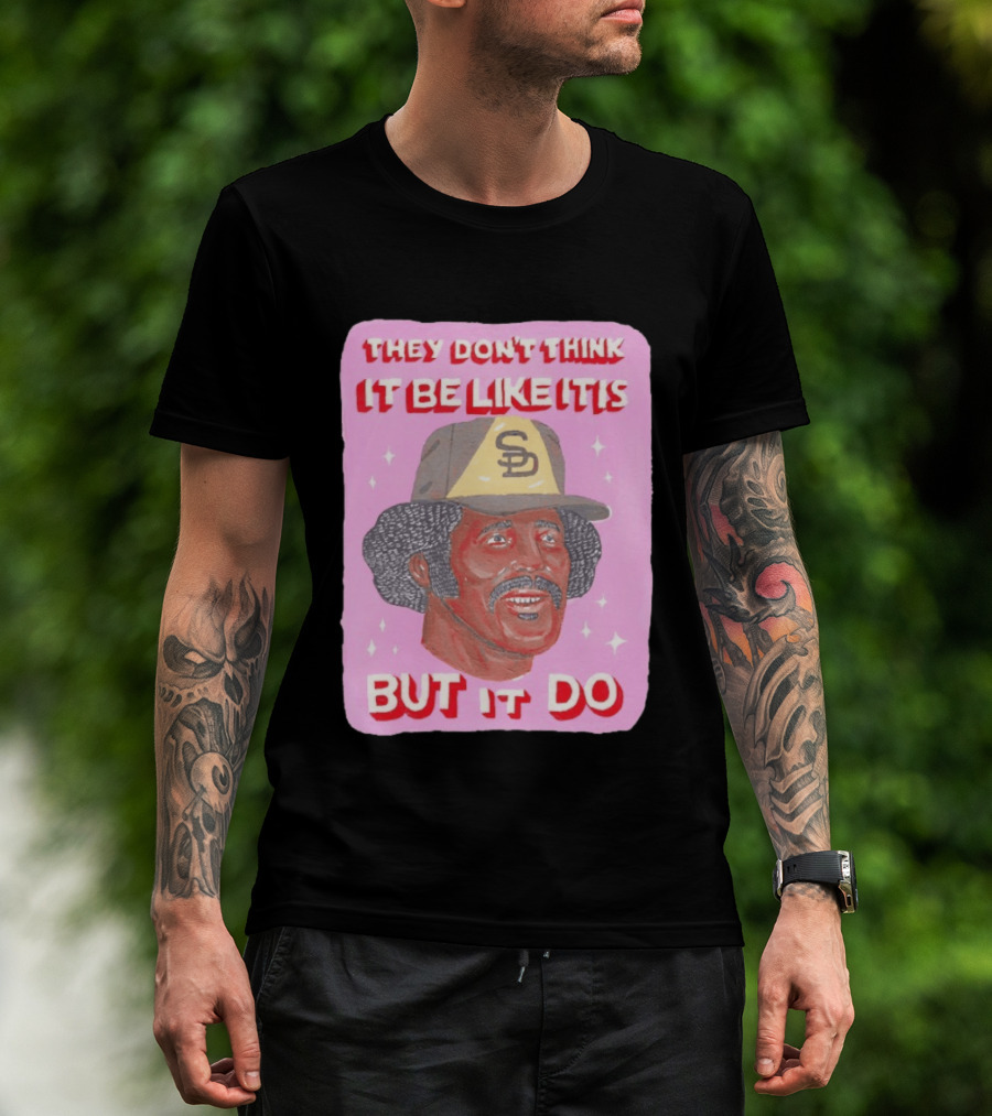Oscar Gamble San Diego Padres They Don't Think It Be Like It Is But It Do MLB Vintage Meme T-Shirt