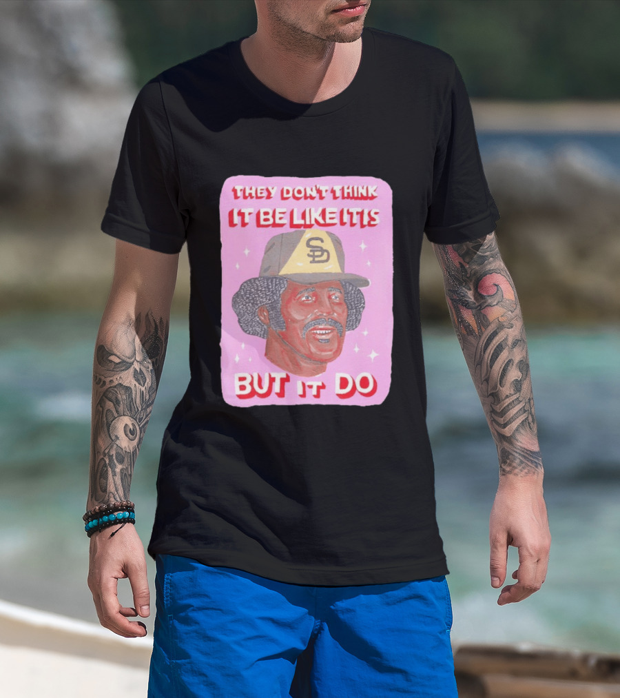 Oscar Gamble San Diego Padres They Don't Think It Be Like It Is But It Do MLB Vintage Meme T-Shirt