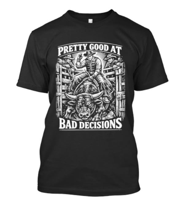 Pretty Good At Bad Decisions Cowboy Riding A Bull T-Shirt