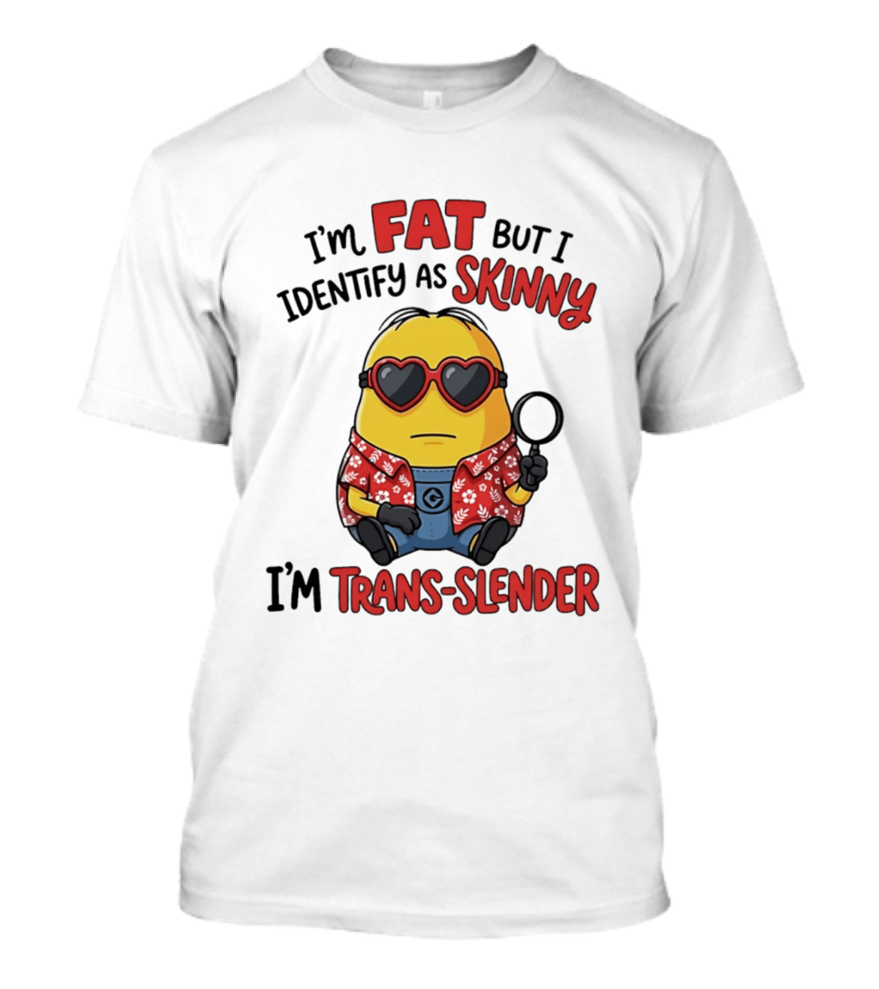 I'm Fat But I Identify As Skinny I'm Trans Slender Minion T-Shirt