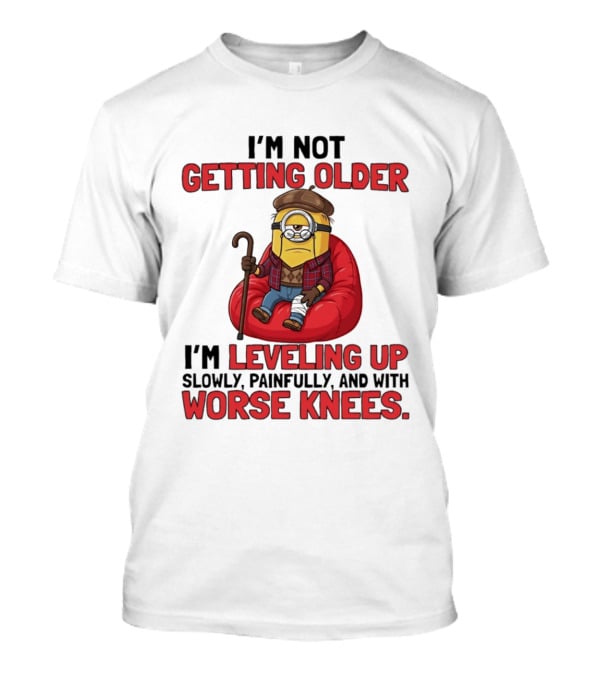 I'm Not Getting Older I'm Leveling Up Slowly Painfully And With Worse Knees Minions T-Shirt