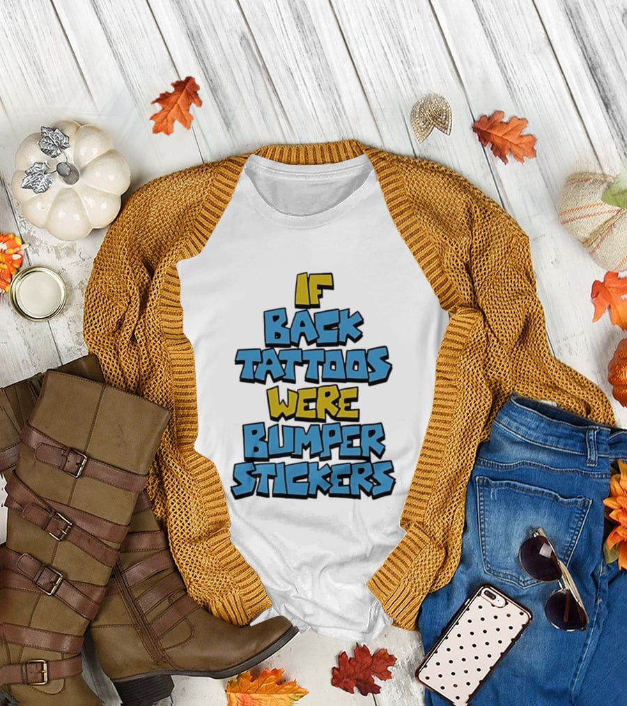 If Back Tattoos Were Bumper Stickers T-Shirt