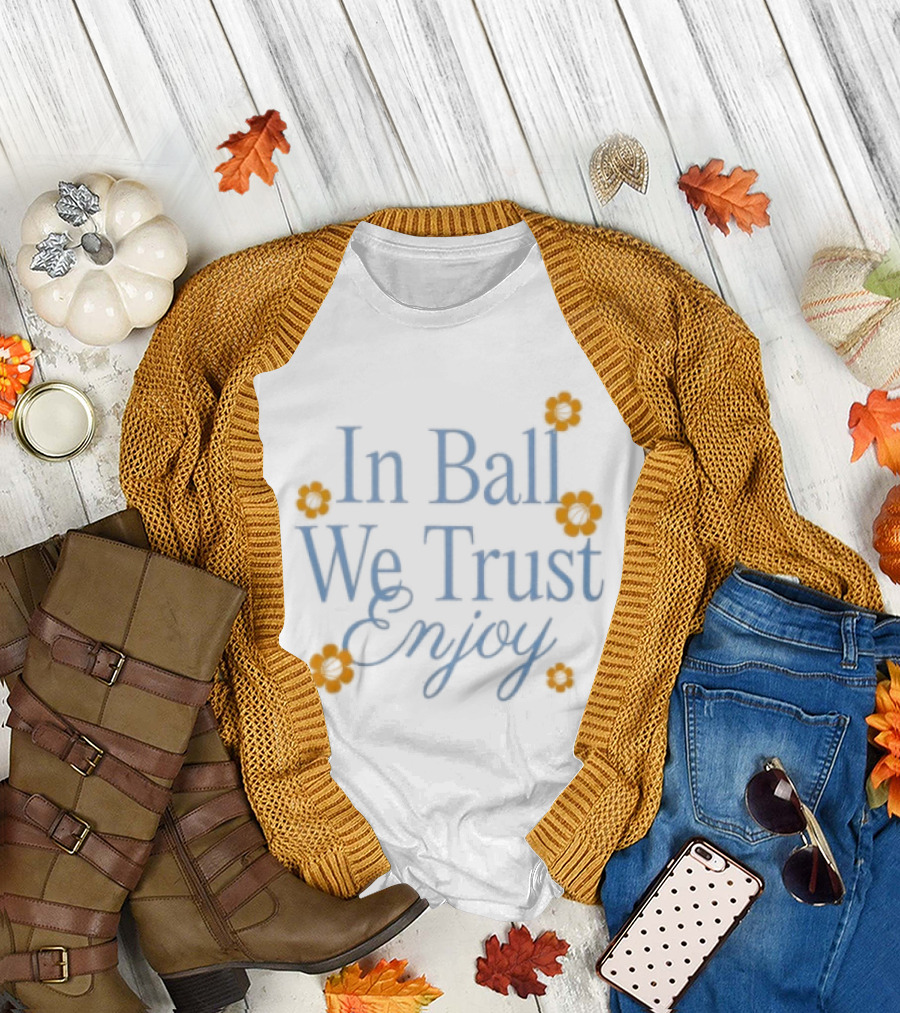 In Ball We Trust Enjoy with Floral Accents T-Shirt