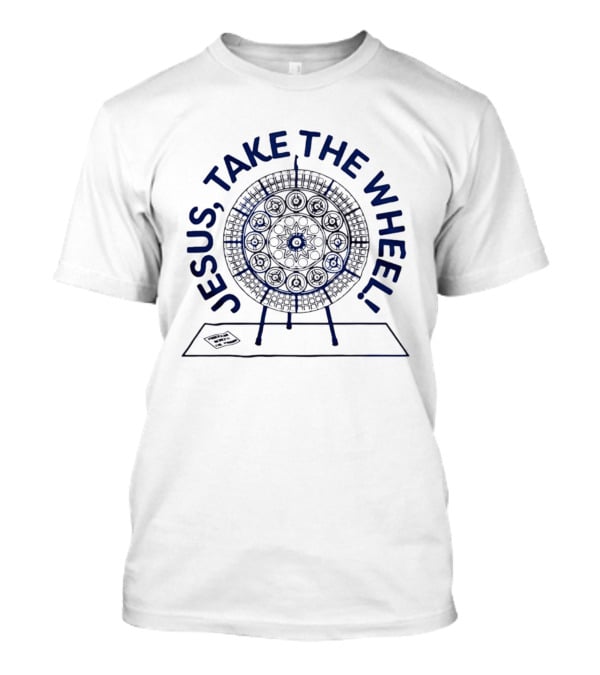 Jesus Take The Wheel Spin Wheel T-Shirt
