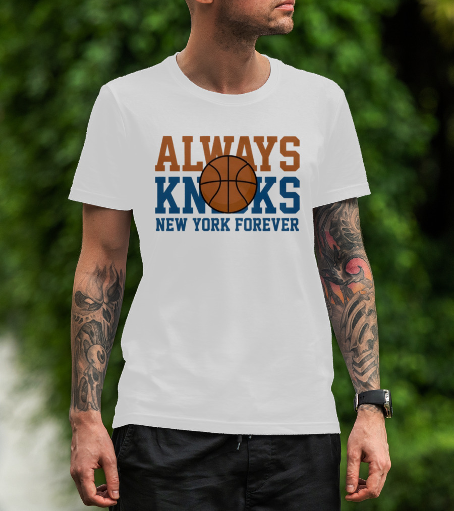 Always Knicks New York Forever Basketball T-Shirt