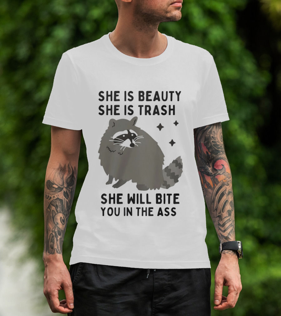 She Is Beauty She Is Trash Panda She Will Bite You In The Ass T-Shirt