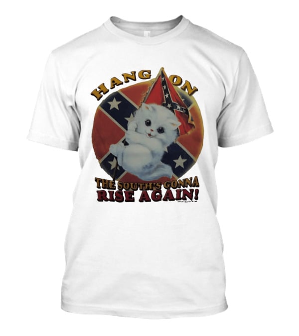 Hang On Rebel Kitten The South's Gonna Rise Again T-Shirt