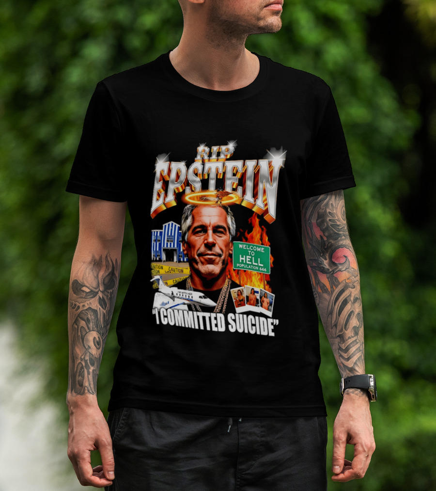 Rip Jeffrey Epstein I Committed Suicide Welcome To Hell T-Shirt