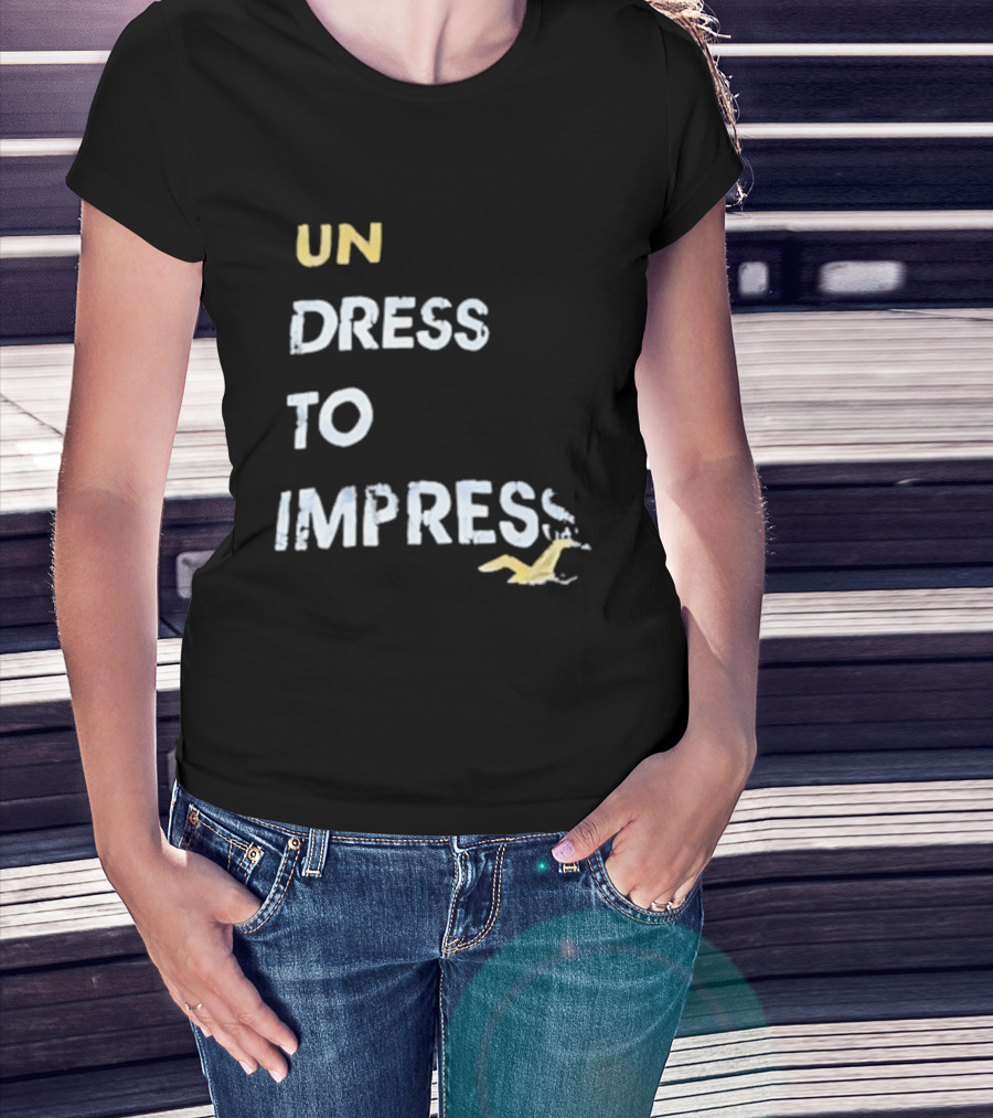 Undress To Impress Goose T-Shirt