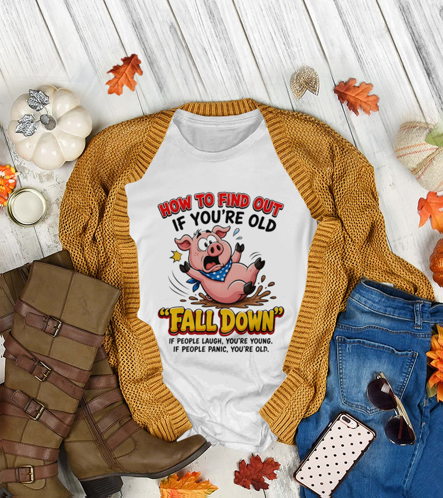 How to Find Out If You're Old Fall Down Cartoon Pig If People Laugh You're Young If People Panic You're Old T-Shirt