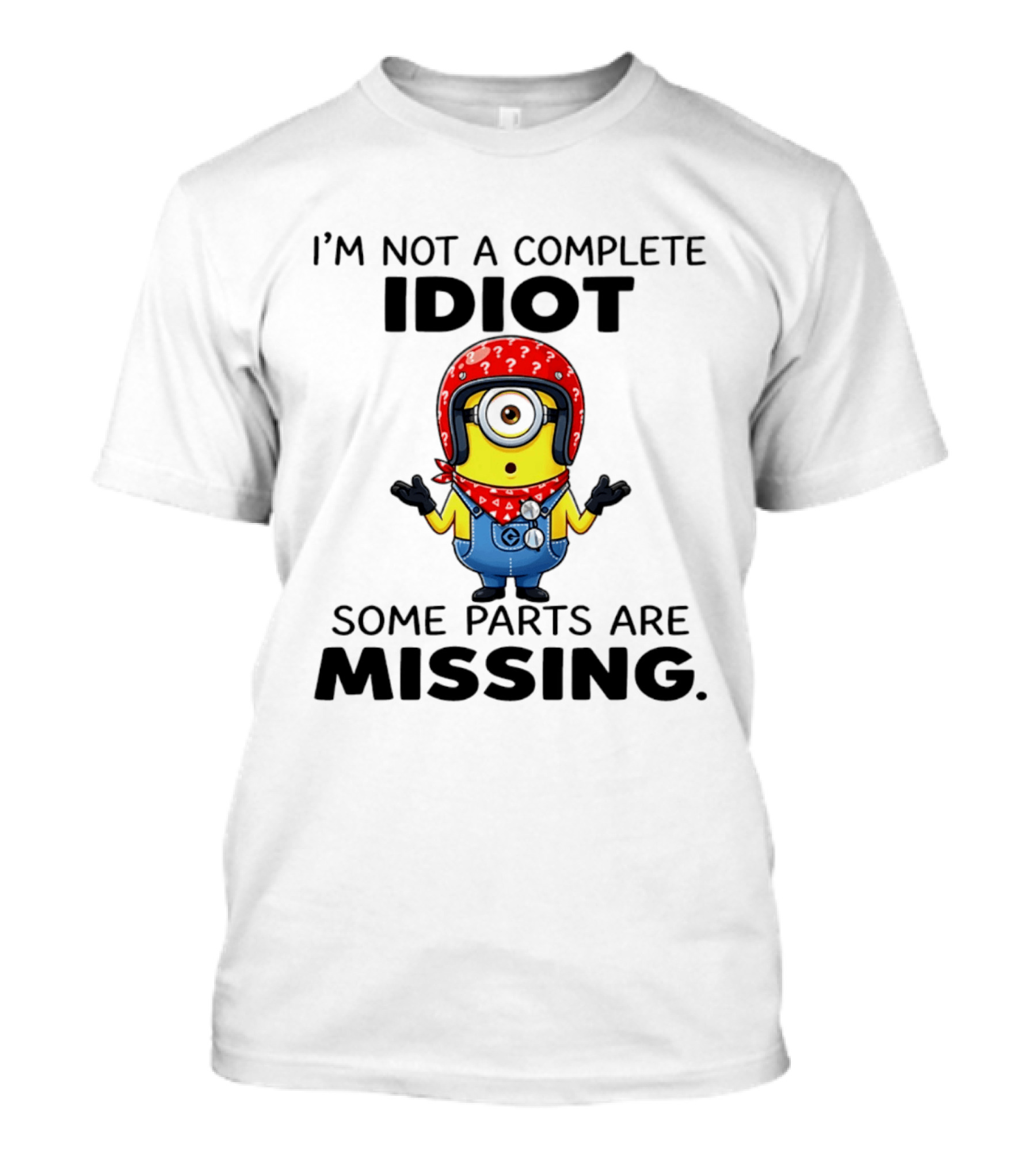 I'm Not A Complete Idiot Some Parts Are Missing Minion T-Shirt