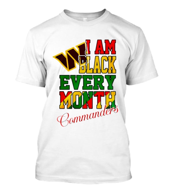 I Am Black Every Month Washington Commanders Juneteenth T-Shirt