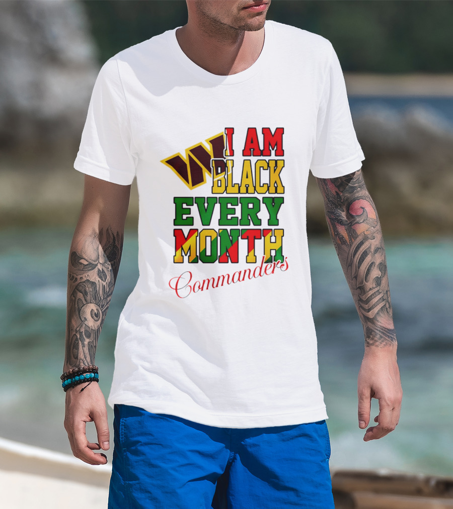 I Am Black Every Month Washington Commanders Juneteenth T-Shirt