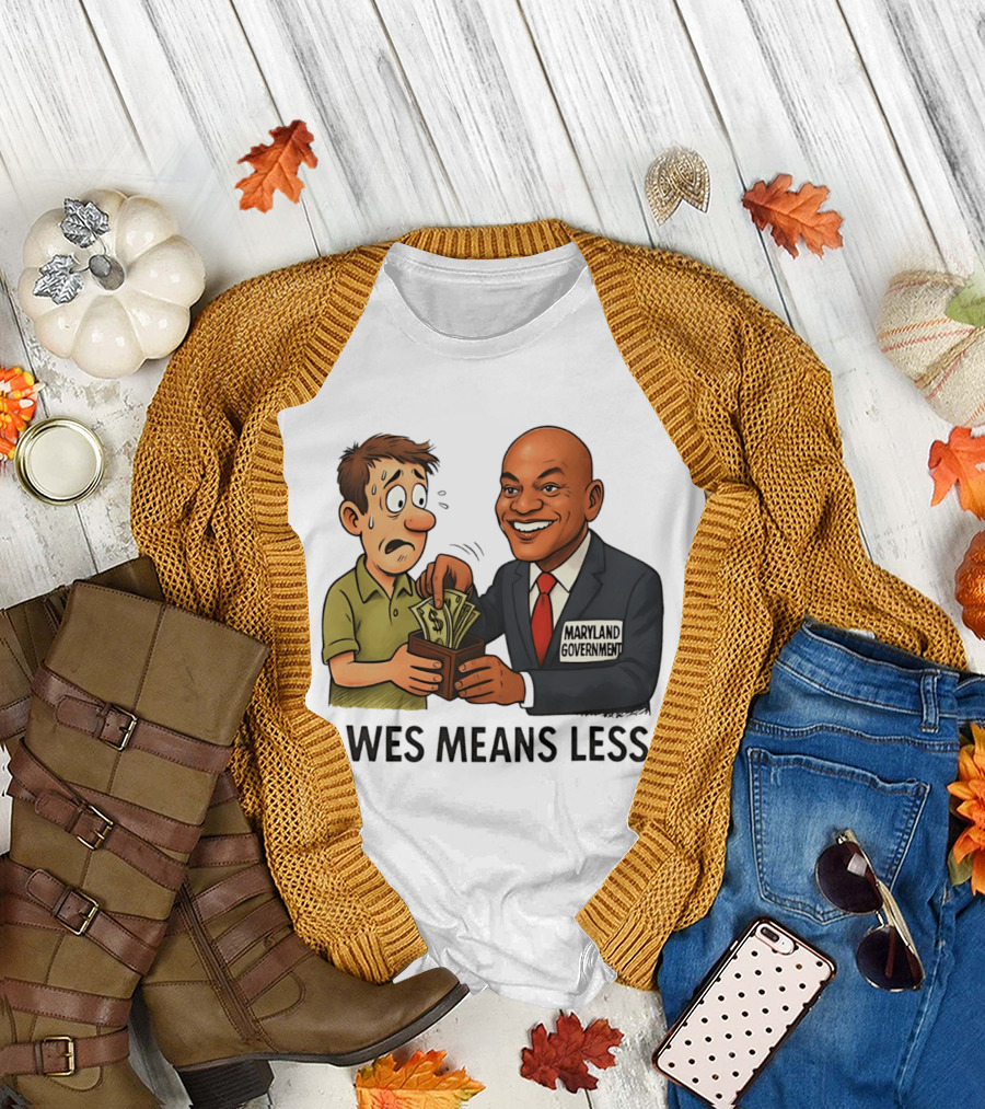 Wes Means Less Maryland Government Political Cartoon T-Shirt